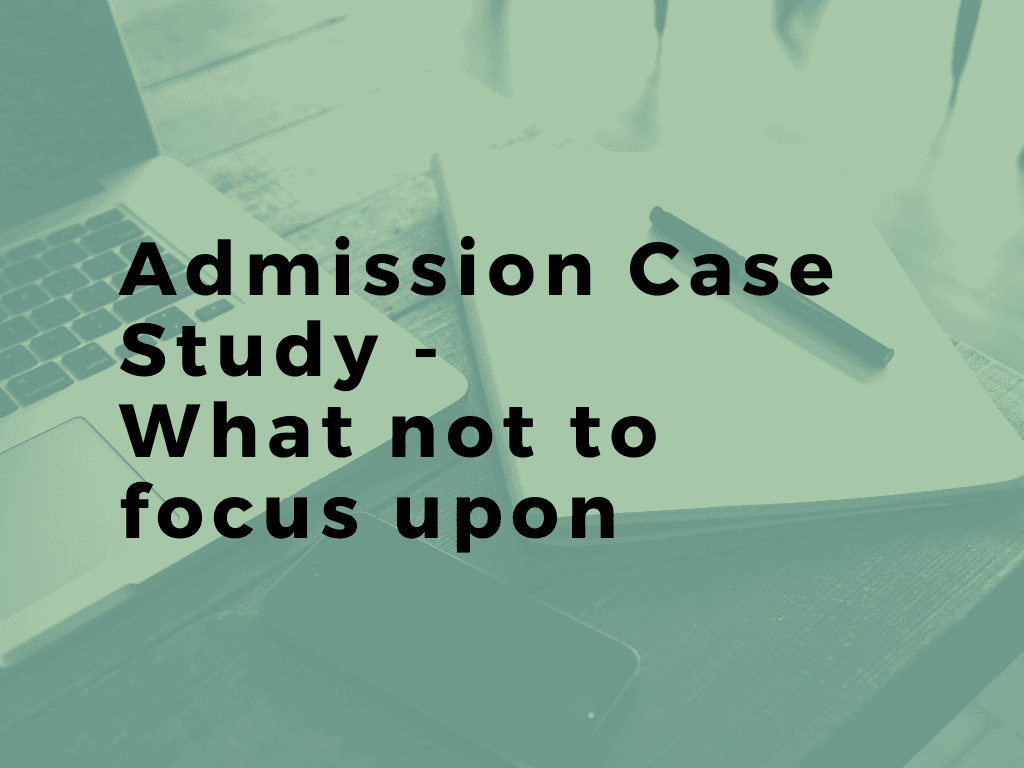 Admission Case Study - What not to focus upon